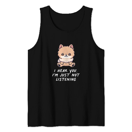 Dog Pomeranian I Hear You Im Just Not Listening Pomeranian Dog Owner Anime Tank Tops