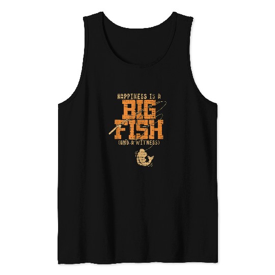 Fishing Happiness Is A Big Fish And A Witness Fishing Tee Fisher Tank Tops