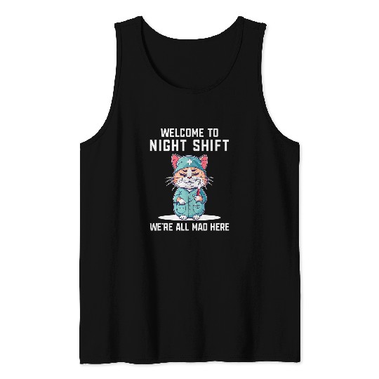 Welcome To Night Shift Were All Mad Here Funny Health Worker Tank Tops