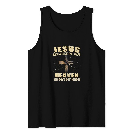 Christian Jesus Because Of Him Heaven Knows My Name 1 Christ Tank Tops