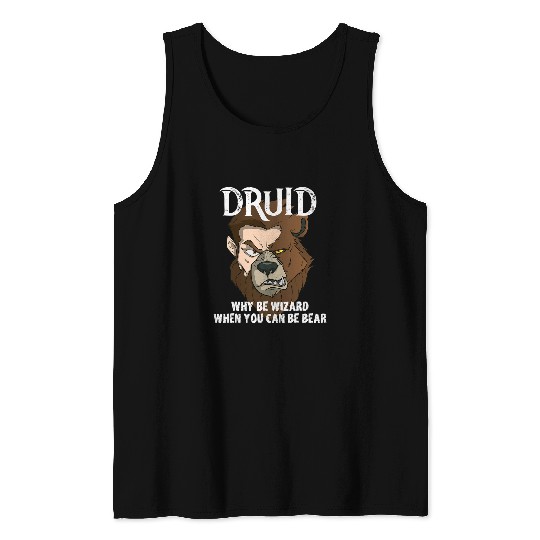 Druids Why Be A Wizard When You Can Be A Bear Druid Fun Meme Tank Tops