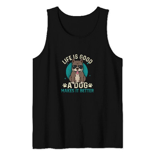 Bully Lover Dog Cool Life Is Good A Dog Makes It Better PitBull Dog Lover 373 Pitbull Dog Tank Tops