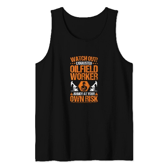 Drilling Oil Field Own Risk Oilfield Worker Tank Tops