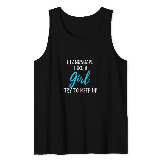 Funny I landscape like a girl Gift Idea Tank Tops