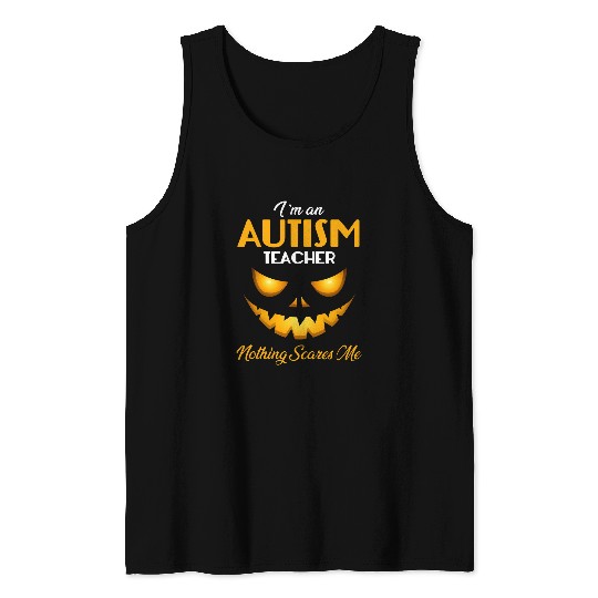 Autism Teacher Teach halloween Im an Autism Teacher Nothing Scares Me Halloween School Neurodiverse Tank Tops
