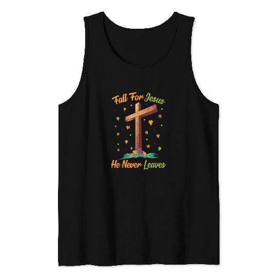 Christian Fall For Jesus He Never Leaves Autumn Fall Season Leaf Christ Tank Tops