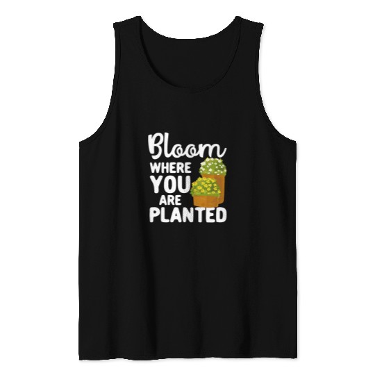 Bloom Where You Are Planted Gardening Plant Botanican Flower Tank Tops
