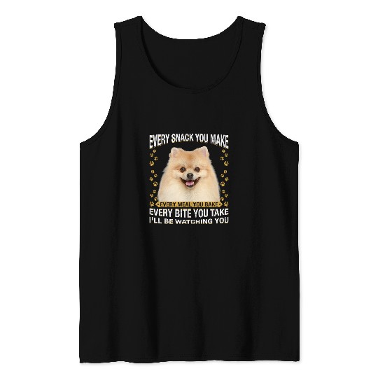 Dog Pomeranian Every Snack You Make Funny Pomeranian Dog Mom Dog Dad 1 Tank Tops