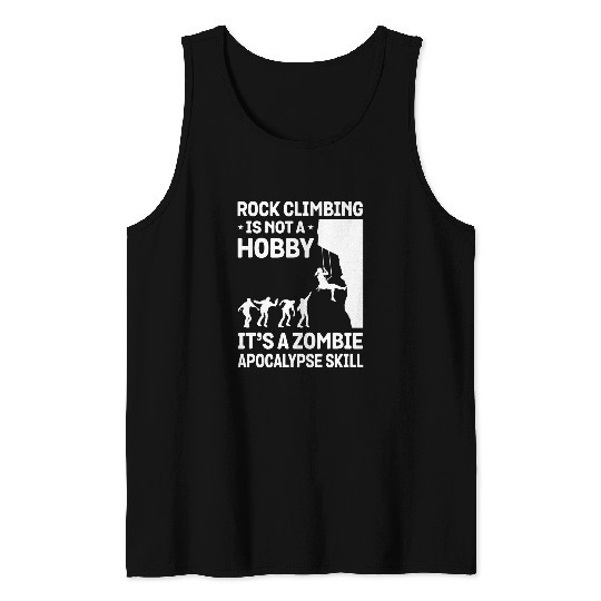 Climbing Climber Rock Climbing Is Not A Hobby Its A Zombie Apocalypse Life 3 Climb Tank Tops