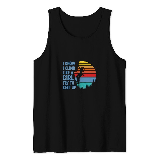 Climbing Climber Rock Climbing Climber Climb Like A Girl Try To Keep Up Retro Climb Tank Tops