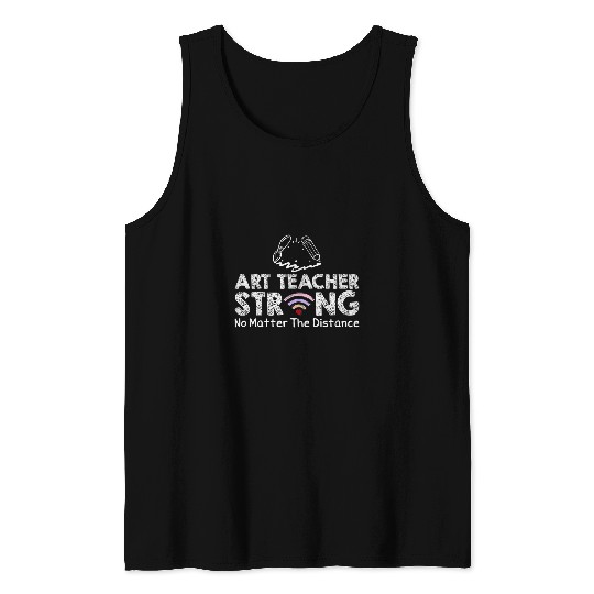 Art Teacher Strong No Matter The Distance Art Teacher Gift Tank Tops