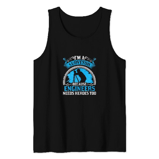 I A Surveyor Because Engineers Needs Heroes Too Tank Tops