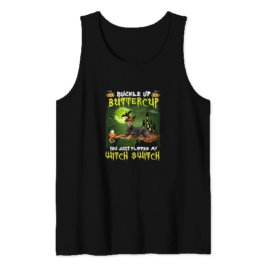 Dog Doberman Pinscher Buckle Up Buttercup You Just Flipped My Witch Switch 641 paw Tank Tops