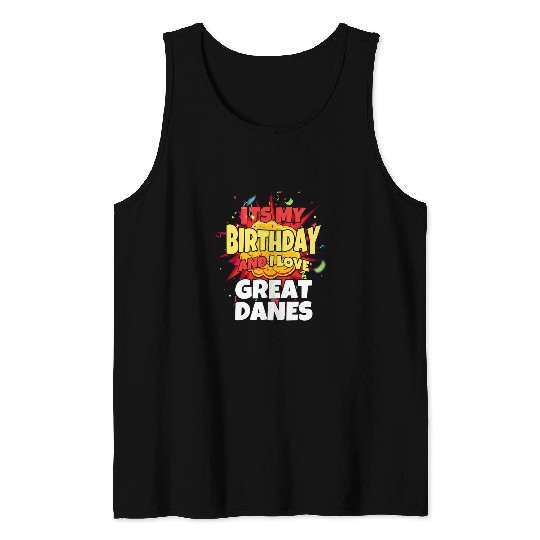 Dog Great Dane lover its my birthday and i love great danes great dane Tank Tops