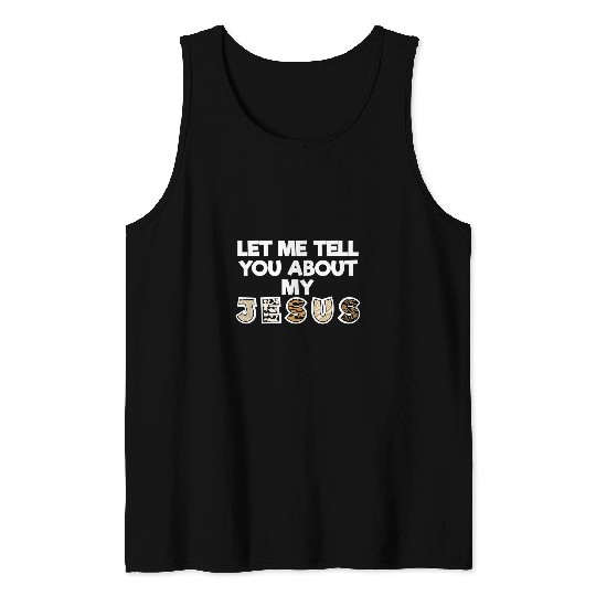 Christian Our Savior Jesus Christ Funny Let Me Tell You About My Jesus Christ Tank Tops