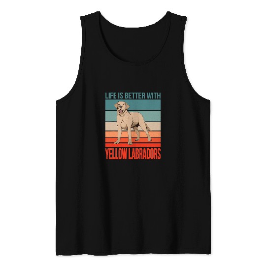 Labrador Lab Dog Life Is Better Yellow Labrador Retrievers Dog Yellow Lab Tank Tops