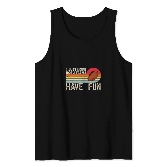 I Just Hope Both Teams Have Fun vintages Fair Play Football Tank Tops