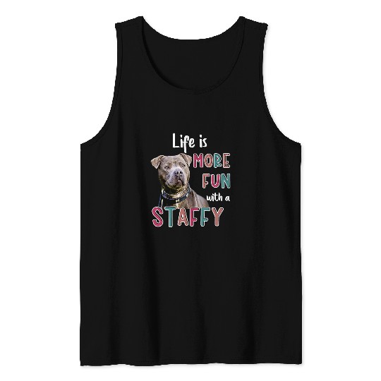 Dog Staffordshire Staffy Staffordshire Bull Terrier pet dog life is more fun 2 Tank Tops