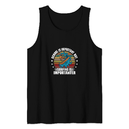 Surf Life School is Important But Surfing Is Importanter Ocean Surfer Tank Tops