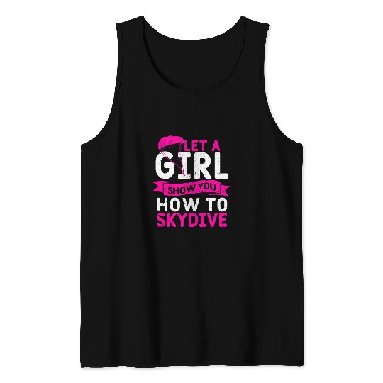Skydiving Gift Girls Skydiver Sky Diving Let A Girl Show You How to Skydive Tank Tops