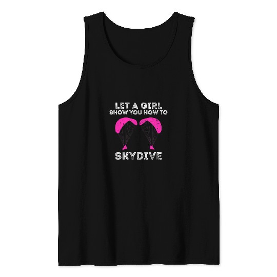 Skydiving Gift Let A Girl Show You Skydiver Parachuting Skydive Tank Tops