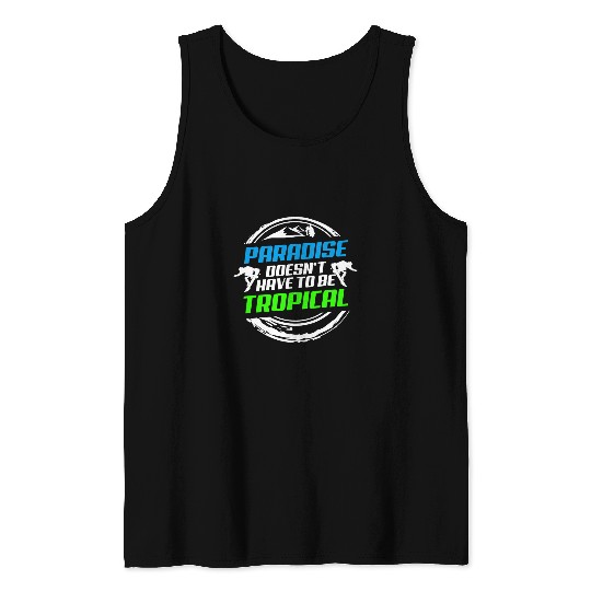 Skiing Ski Paradise Doesnt Have To Be Tropical Snowboard Tank Tops