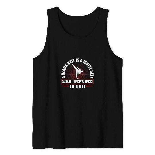 Karate Black Belt Gi Uniform A Black Belt Is A White Belt Tank Tops