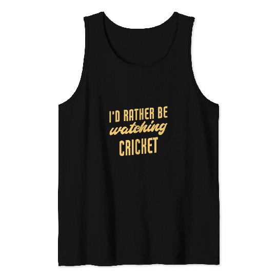 Cricket Fan Id Rather Be Watching Cricket Funny Cricket Player Tank Tops