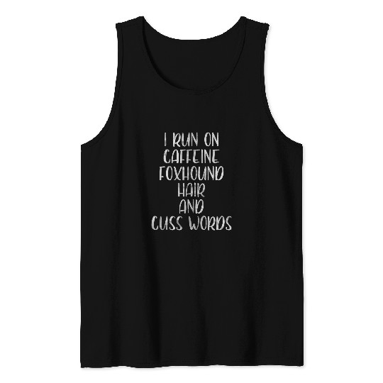 I Run On caffeines Foxhound Hair And Cuss Words 3 Tank Tops