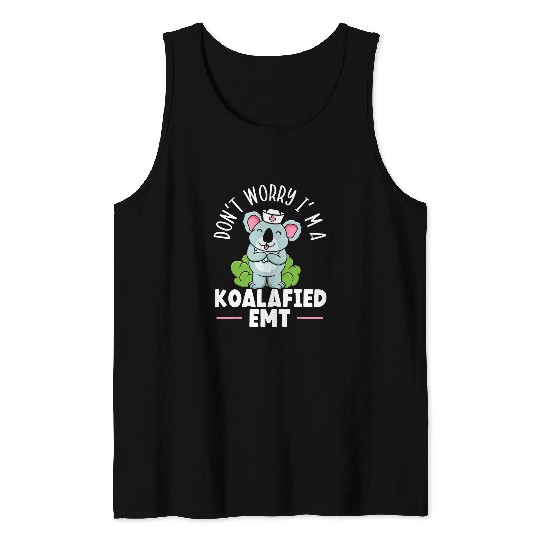 Funny Bear Im A Koalafied EMT EMS Paramedic Health Care 1 Cute Bears Tank Tops
