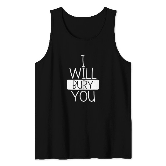 I Will Bury You Funny Funeral Director Morgue Worker Lover Tank Tops