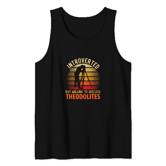 Introverted But Willing To Discuss Theodolites Land Surveyor Tank Tops