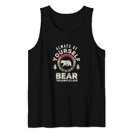 Funny Bear Retro Always Be Yourself Unless You Can Be A Cute Bears Tank Tops