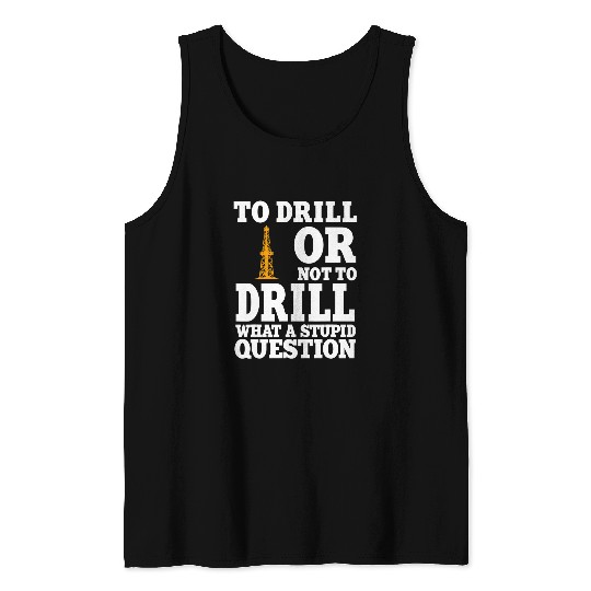 Mens Funny Oilfield Worker Quote Oil Rig Drilling Oil Well Tower Tank Tops