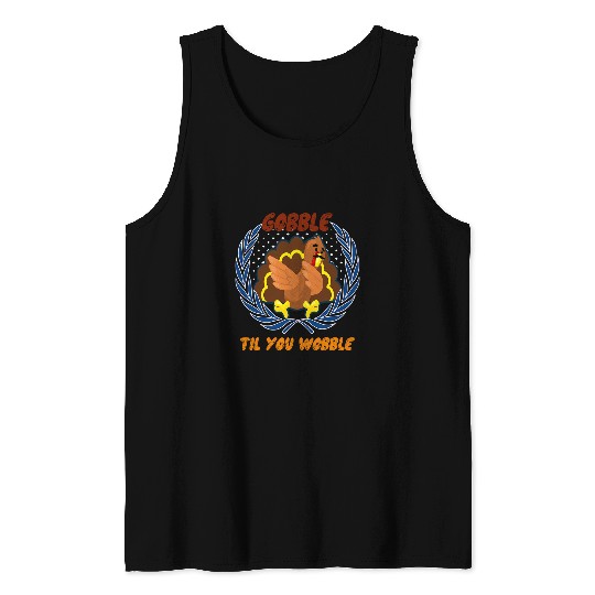 Funny Thanksgiving Turkey Gobble Til You Wobble Tank Tops