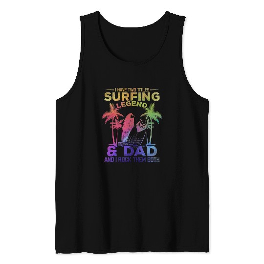 Surf Life Mens I Have Two Titles Surfing Legend Dad Surfer Surfing Tank Tops