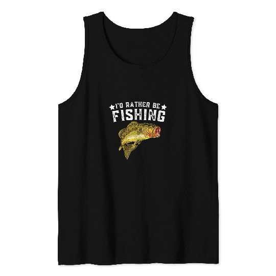 Fishing Id Rather be Fishing Fishermen Loving Fish Lake River Mode Fisher Tank Tops