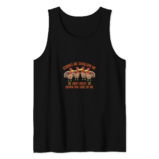 Gobble Me Swallow Me Drip Gravy Funny Thanksgiving Turkey 31 Tank Tops