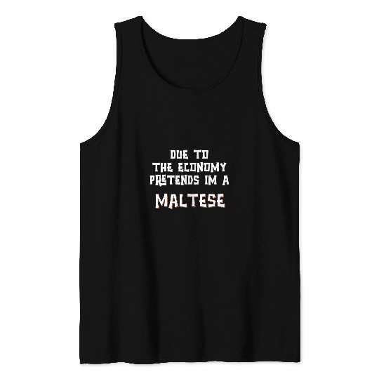 Dog Maltese Due To Economy Pretend Im A MALTESE Easy Halloween Costume Tank Tops