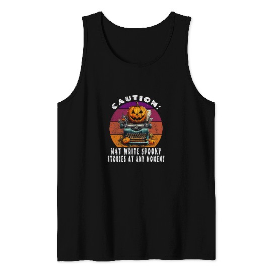 Halloween Writer Joke Caution May Write Spooky Stories Tank Tops