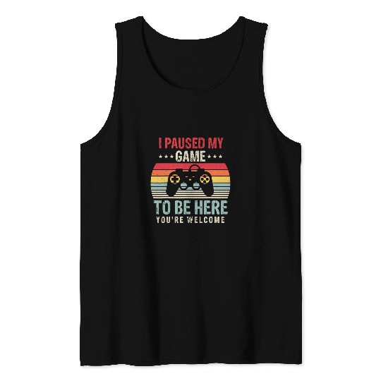 Game Gaming I Paused My Game To Be Here Youre Welcome Retro Gamer 79 Gamer Loving Game Tank Tops