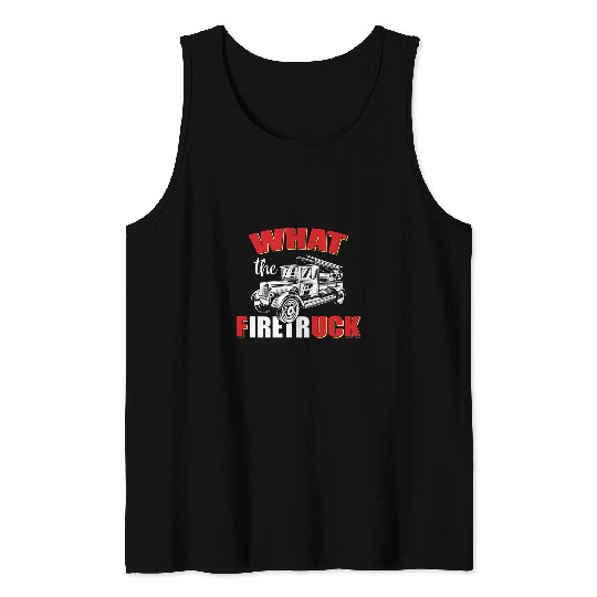 Fireman Firefighter What The Firetruck Thin Red Line Firefighter Fireman Firemen Tank Tops
