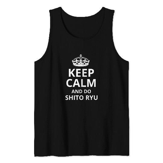 Keep Calm and Do Shito Ryu Funny Shito Ryu Karate Saying Tank Tops