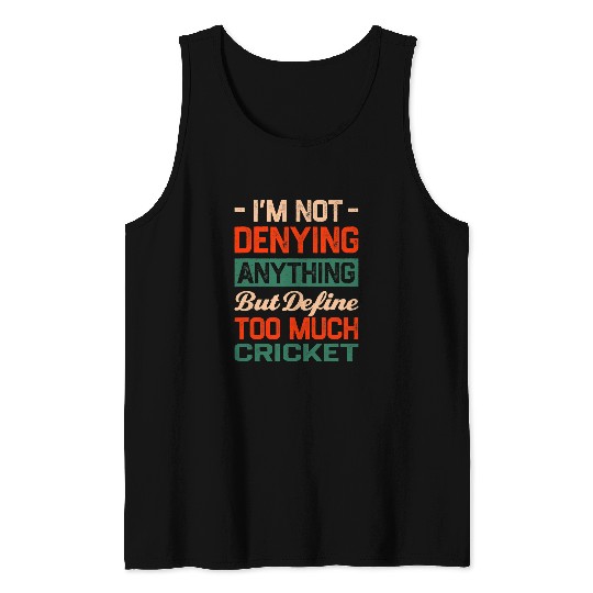 Cricket Fan Define Too Much Cricket Funny Cricketer Humor Cricketing Tank Tops