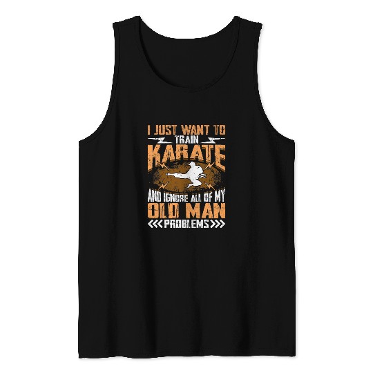 Just Want To Train Karate And Ignore Old Man Problems Tank Tops