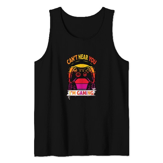 Game Gaming cant hear you Im gaming controller headphones Video Game 468 Gamer Loving Game Tank Tops