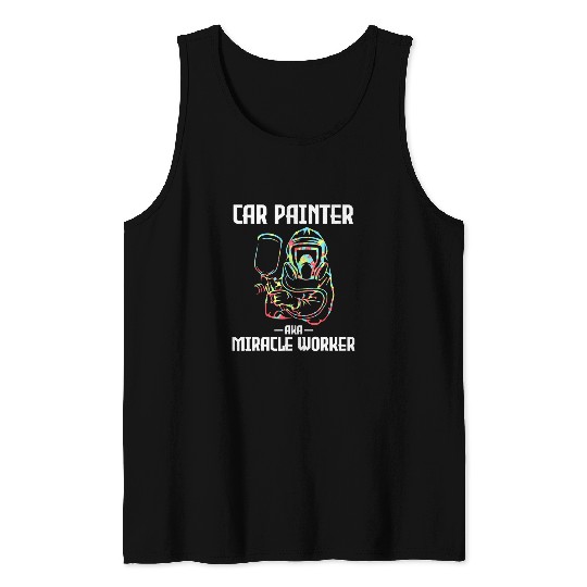 Car Painter Miracle Worker Automotive Auto Body Graphic Tank Tops