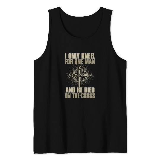 Christian Jesus Christ Christian I Only Kneel For One Man And He Dies On The Cross Jesus 57 Bible Verse Christ Tank Tops