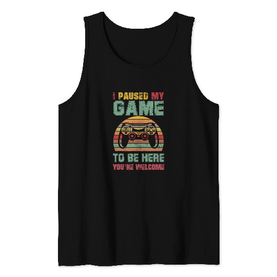 Game Gaming Funny I Paused My Game To Be Here vintages Gamer Boys Men Pjs 43 Gamer Loving Game Tank Tops