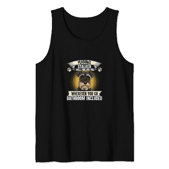 Dog Schnauzer Personal Stalker I Will Follow You Miniature Schnauzer Lover Tank Tops